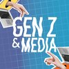 Gen Z and Media